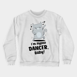 I`m a dancer, baby! Crewneck Sweatshirt